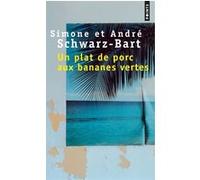 Un plat de porc aux bananes vertes André Schwarz-Bart (Auteur), Simone Schwarz-Bart (Auteur)