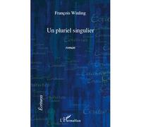 Un pluriel singulier ROMAN - François Winling - L'harmattan - broché - Roman