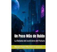 Un Poco Más de Ruido: La Balada del Justiciero del Futuro