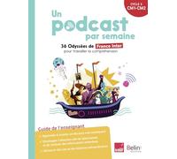 Un Podcast Par Semaine Cycle 3 Cm1-Cm2 - 36 Odyssées De France Inter Pour Travailler La Compréhension - Guide De L'enseignant