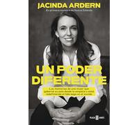 Un poder diferente/ A Different Kind of Power: Las Memorias De Una Mujer Tímida Que Llegó a Dirigir Su País Desde La Empatía Y Esta Redefiniendo El Liderazgo En El Mundo