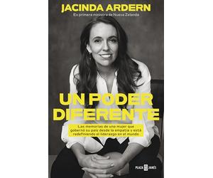 Un poder diferente/ A Different Kind of Power: Las Memorias De Una Mujer Tímida Que Llegó a Dirigir Su País Desde La Empatía Y Esta Redefiniendo El Liderazgo En El Mundo