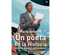 Un poeta en la Historia: Vida de Miguel Hernández