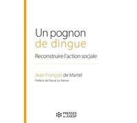 Un pognon de dingue Reconstruire l'action sociale. Préface de Pascal Le Merrer - Jean-François De Martel - Presses Ehesp - broché - Etude