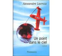 Un point dans le ciel - Alexandre Lacroix - Flammarion - broché - Roman