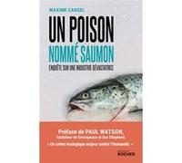 Un poison nommé saumon Maxime Carsel (Auteur), Paul Watson (Préface)