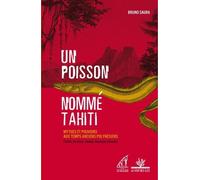 Un poisson nommé Tahiti: Mythes et pouvoirs aux temps anciens polynésiens (Tahiti, Ra'iatea, Hawai'i, Nouvelle-Zélande)