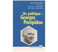 Un Politique : Georges Pompidou - Actes Du Colloque Au Sénat, Novembre 1999