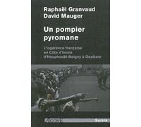 Un pompier pyromane L’ingérence française en Côte d’Ivoire d’Houphouët-Boigny à Ouattara - Granvaud - Agone - broché - Essai