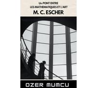 Un Pont Entre Les Mathematiques Et L'art M. C. Escher