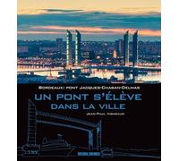 Un Pont S'élève Dans La Ville - Bordeaux : Pont Jacques-Chaban-Delmas