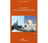 Un pont sur la Méditerranée Roman - Georges Gonzalez - L'harmattan - broché - Roman
