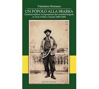 Un popolo alla sbarra. Giustizia militare: la repressione dei contadini-briganti in Terra di Bari e Taranto. (1864-1865). Ediz. integrale