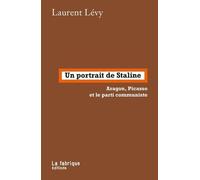 Un Portrait De Staline - Aragon, Picasso Et Le Parti Communiste