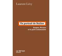 Un portrait de Staline Aragon, Picasso et le parti communiste - Laurent Levy - La Fabrique Eds - broché - Essai