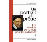 Un portrait du prêtre : les retraites de dix jours pour les ordinands - Volume 1 - Gérard CARROLL - Tequi - broché - Récit