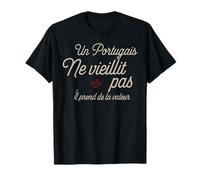 Un Portugais Ne Vieillit Pas Il Prend De La Valeur T-Shirt
