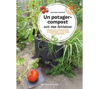 Un potager-compost sur ma terrasse Conseils et astuces pour le construire, le cultiver et l'entretenir - Jean-Paul Tranchant - Alternatives - relié - Guide