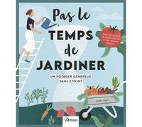 Un Potager Généreux Sans Effort - Pas Le Temps De Jardiner