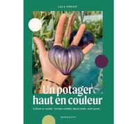 Un potager haut en couleur Cultiver la variété : tomate violette, laitue rosée, radis jaune - Lola Périer - Marabout - broché - Guide