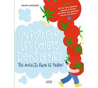 Un potager les doigts dans le nez: Toi aussi tu peux le faire !