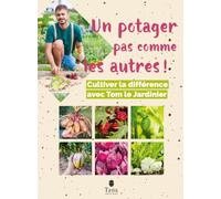 Tom Le Jardinier – Un potager pas comme les autres – Cultiver la différence – Broché