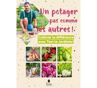 Un potager pas comme les autres - Tom Le Jardinier - Tana Editions - broché - Guide