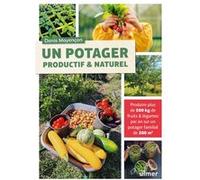 Un potager productif et naturel: Produire plus de 500kg de fruits & légumes par an sur un potager familial de 200m2