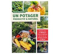 Un potager productif et naturel: Produire plus de 500kg de fruits & légumes par an sur un potager familial de 200m2