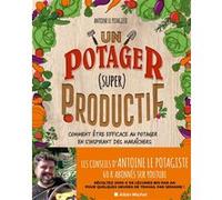 Un potager (super) productif Antoine Le Potagiste (Auteur)