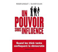 Un pouvoir sous influence - Quand les think tanks confisquent la démocratie: Quand les think tanks confisquent la démocratie