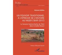 Un pouvoir traditionnel à l’épreuve de l’histoire au Niger (1849-2017) La Sarauta Samna Karhe de Tibiri dans le Dallol Mawri - Mamane Halidou - L'harmattan - broché - Essai