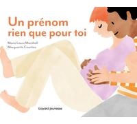 Un prénom rien que pour toi: Pour murmurer à son tout-petit l'amour inconditionnel qu'on a pour lui