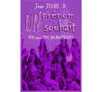 Un Prénom, Un Souhait: 100 pour 100 Acrostiche (+10)