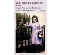 Un présent qui s'accroche à moi: Dieuze-Pau-Auschwitz et retour