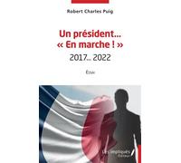 Un président en marche 2017...2022 - Essai - Robert Charles Puig - Les Impliqués - broché - Essai