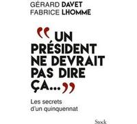 Un président ne devrait pas dire ça... Gérard Davet (Auteur), Fabrice Lhomme (Auteur)