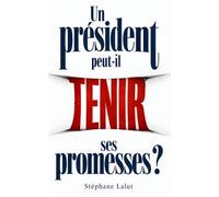 Un président peut-il tenir ses promesses ?: Ce qu’il peut vraiment décider - et ce qui lui échappe