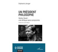 Un président philosophe Václav Havel : une éthique sans compromis - Stéphanie Lehuger - L'harmattan - broché - Essai