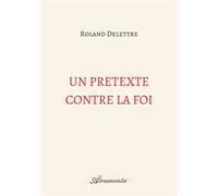 Un prétexte contre la foi - Roland Delettre - Atramenta - broché - Roman