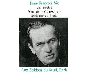 Un prêtre, Antoine Chevrier, fondateur du Prado