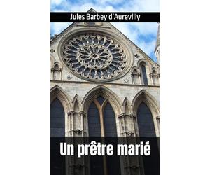 Un prêtre marié: Jules Barbey d’Aurevilly