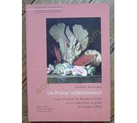 Un prince collectionneur : Louis-François de Bourbon Conti et ses collections au palais du Temple à Paris