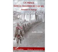Un prince dans le Maghreb de l'an mil. Amastan le Sanhaji
