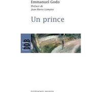 Un prince Emmanuel Godo (Auteur), Jean-Pierre Lemaire (Préface)