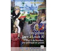 Un prince face à Louis XI: Jean II de Bourbon, une politique en procès