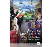Un prince face à Louis XI: Jean II de Bourbon, une politique en procès