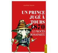 Un Prince Jugé À Tours 1870 - Le Procès Bonaparte