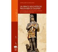 Un prince neuchâtelois prisonnier du dauphin Convoyer une rançon dans la France de la guerre de Cent Ans - Anne-Laure Souissi-Sans - Alphil - broché - Biographie