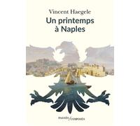 Un printemps à Naples - Vincent Haegele - Passés Composés - broché - Essai